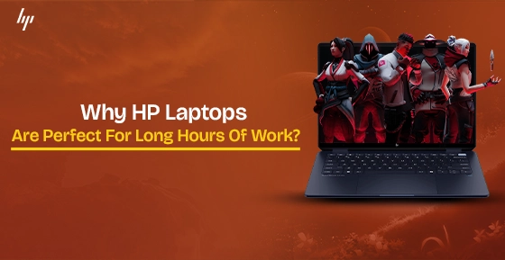 Why HP Laptops Are Perfect For Long Hours Of Work?